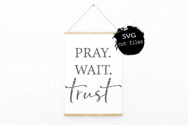 Pray Wait Trust Svg, Christian Svg