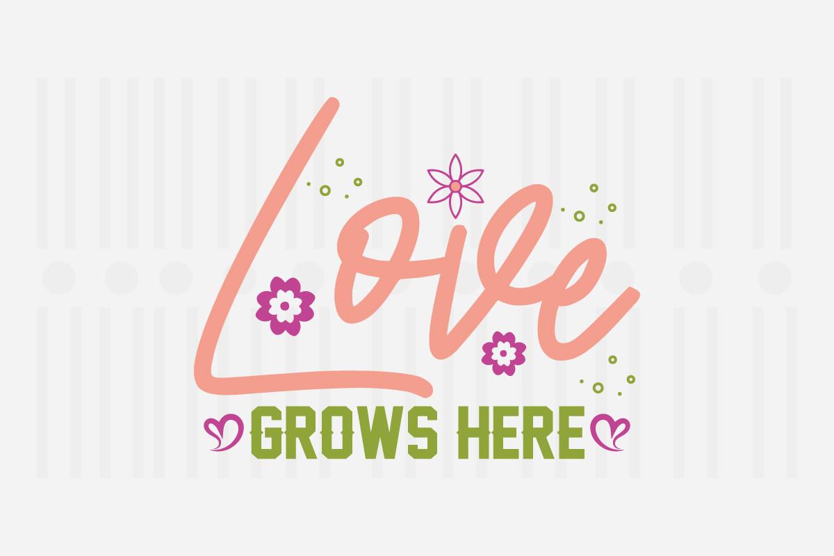 Love Grows Here,spring Svg