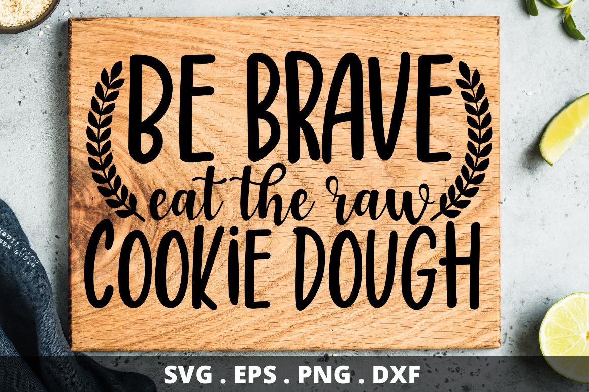 Be Brave Eat the Raw Cookie Dough