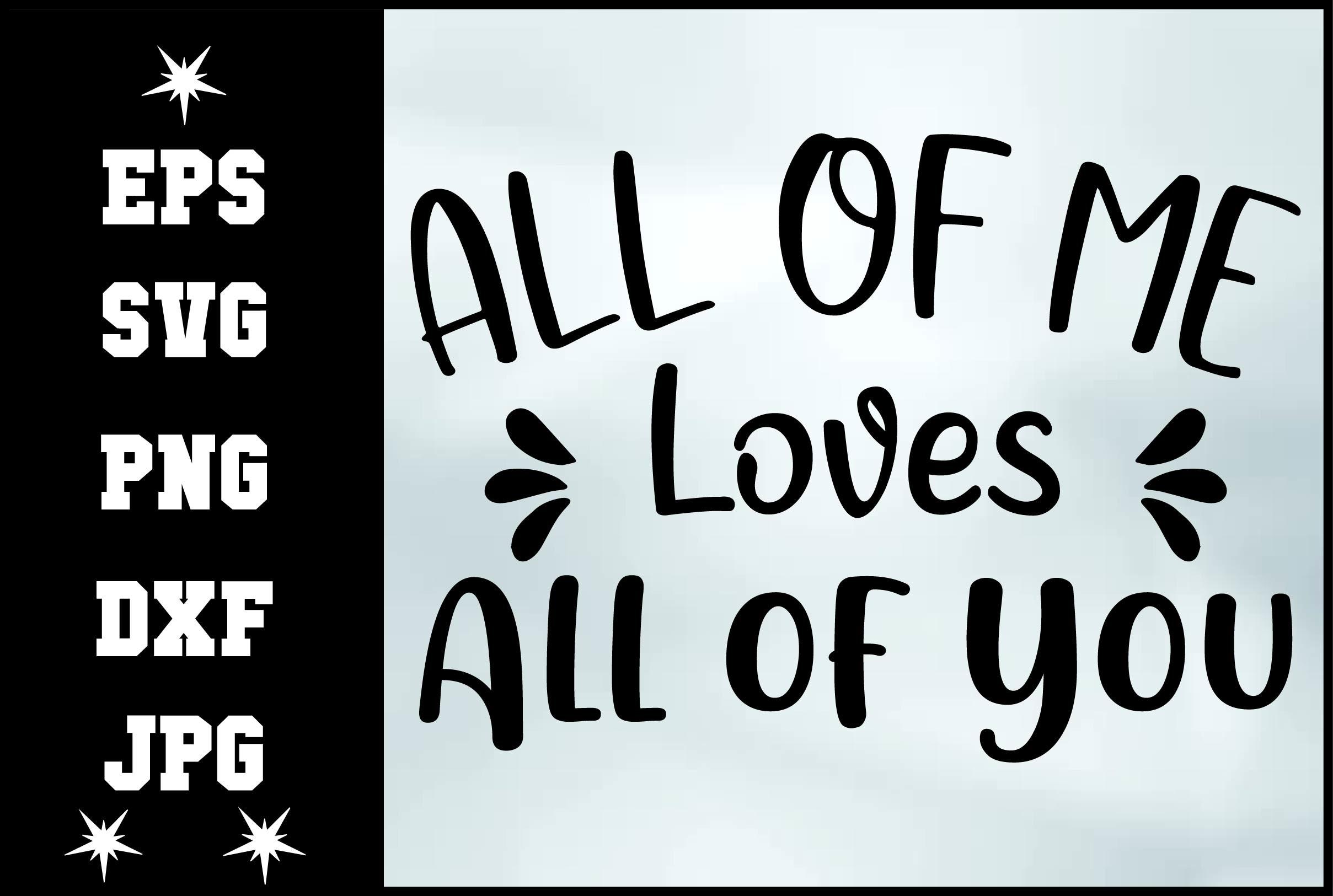All of Me Loves All of You Svg Design
