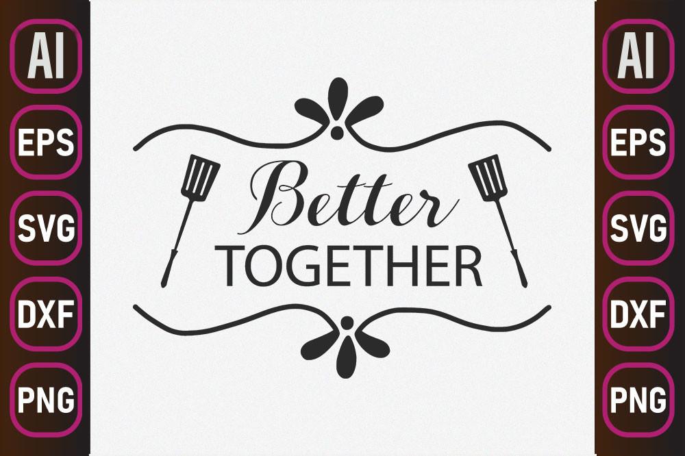 Kitchen Svg Design, Better Together