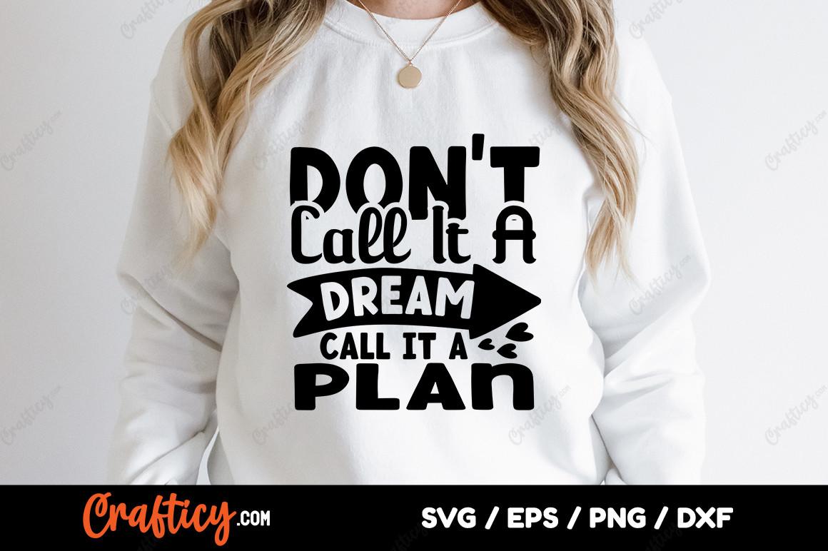 Don't Call It a Dream Call It a Plan SVG