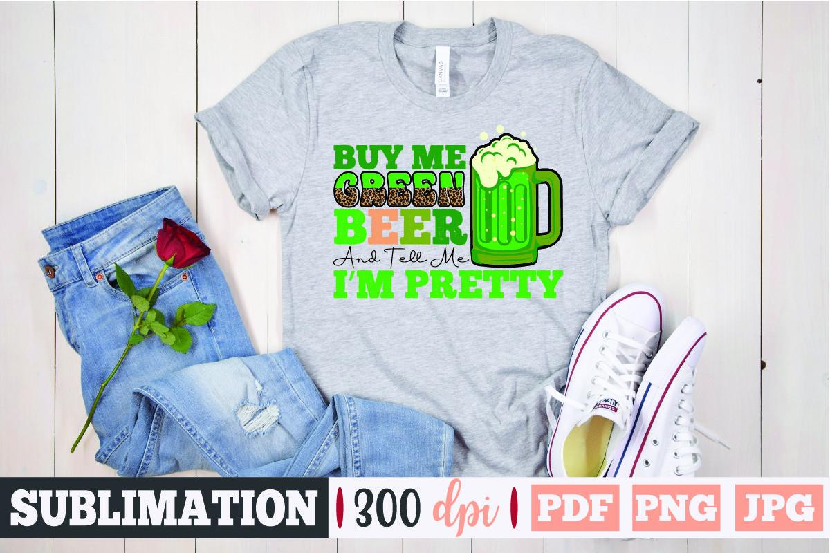 Buy Me Green Beer and Tell Me Im Pretty