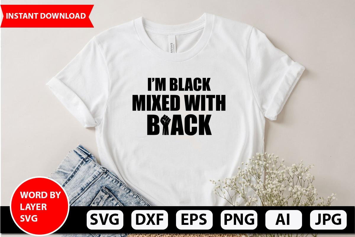 I’m Black Mixed with Black Svg Design