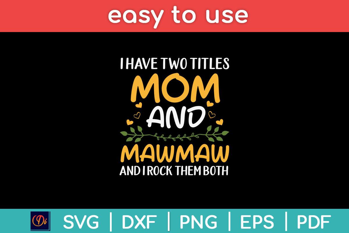I Have Two Titles Mom and Mawmaw Svg
