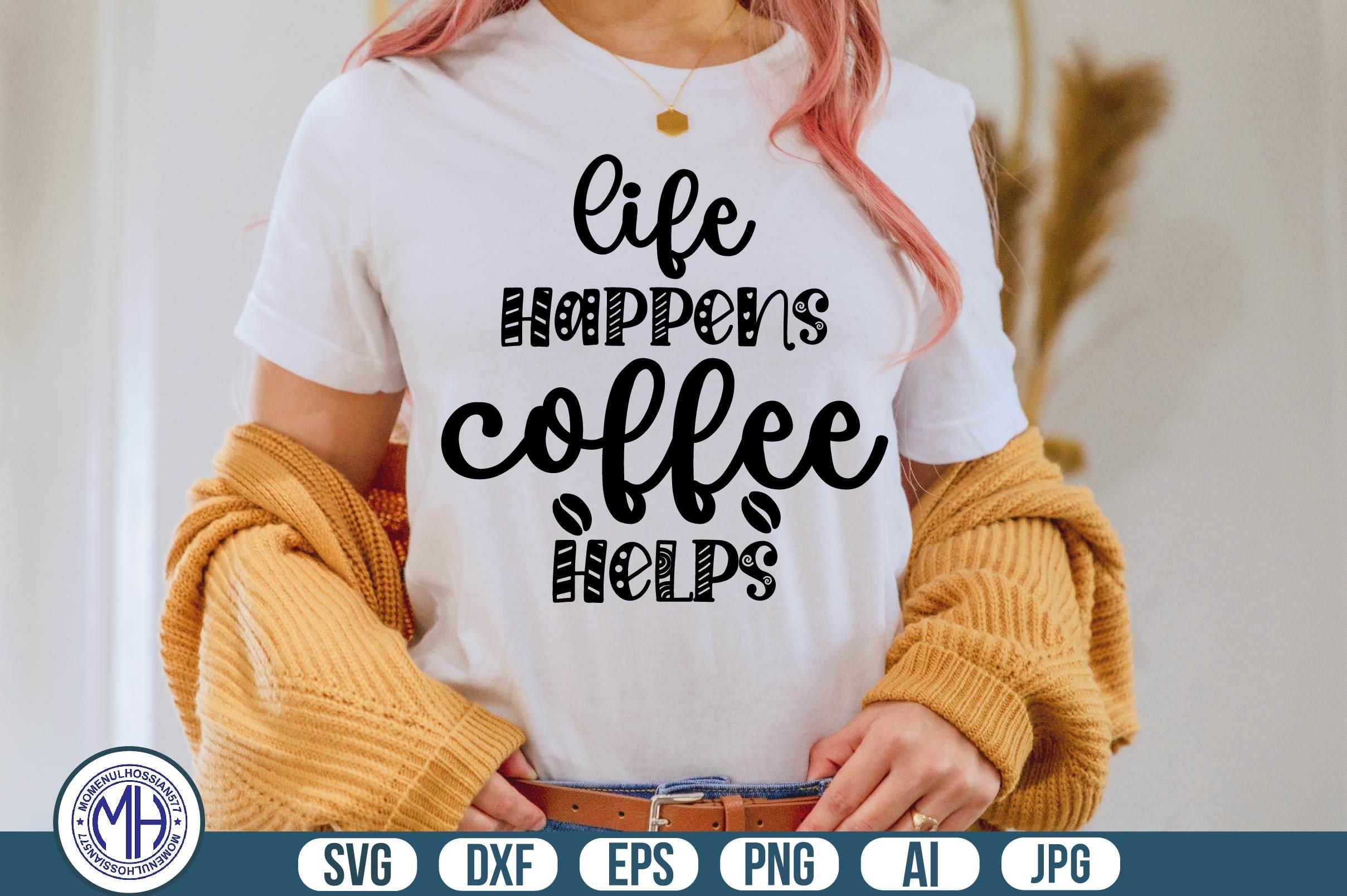 Life Happens Coffee Helps