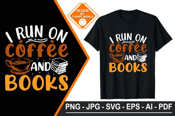 I Run on Coffee & Books, Coffee T-shirt