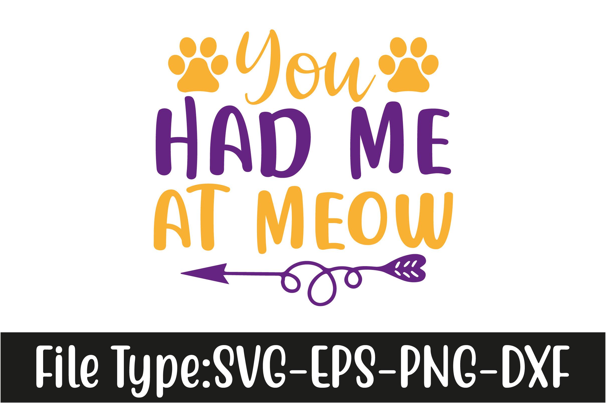 Cat Svg Design, You Had Me at Meow