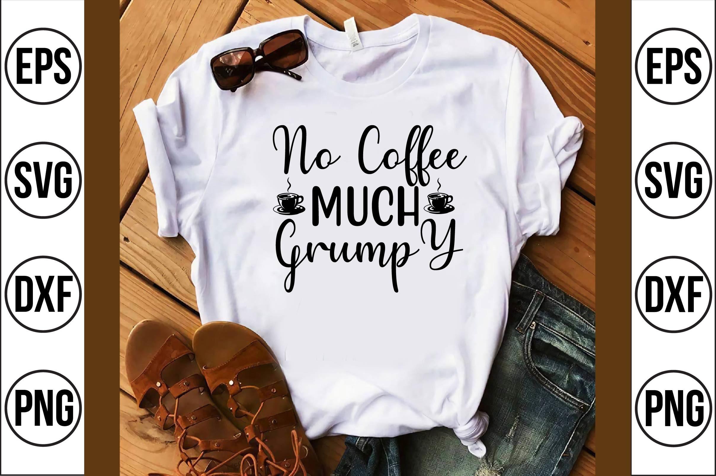 No Coffee Much Grumpy