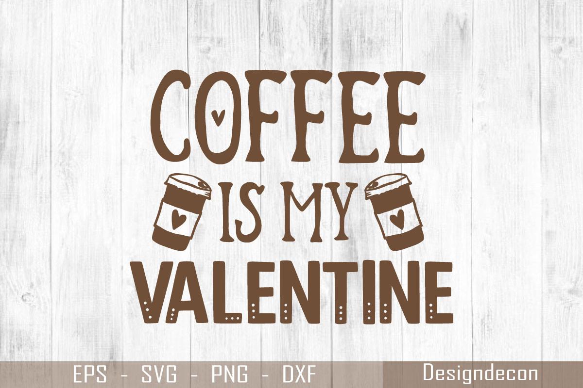 Coffee is My Valentine Brown Color Typo