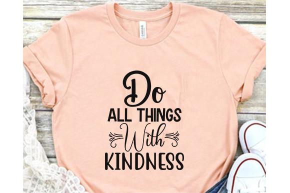 Kindness Svg Design, Do All Things with