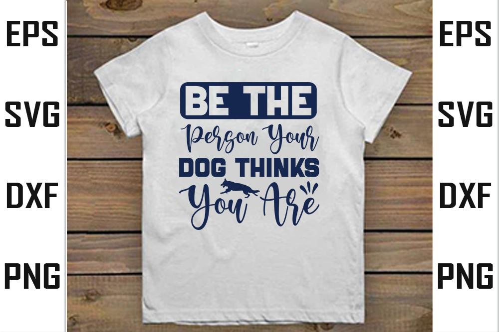 Dog  Svg Design,  Be the Person Your Dog