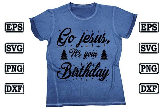 Christmas T Shirt Design, Go Jesus, It's