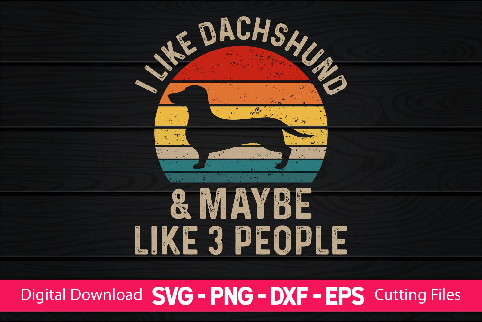 I Like Dachshund & Maybe Like 3 People