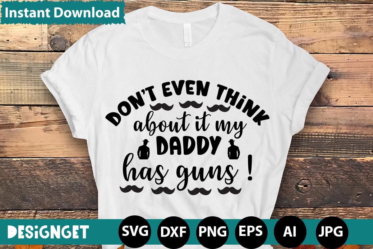 Don't Even Think About It My Daddy Has G