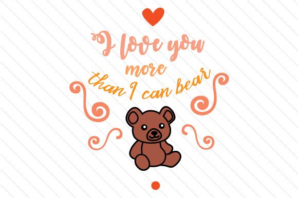 I Love You More Than I Can Bear