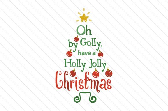 Oh by Golly, Have a Holly Jolly Christmas