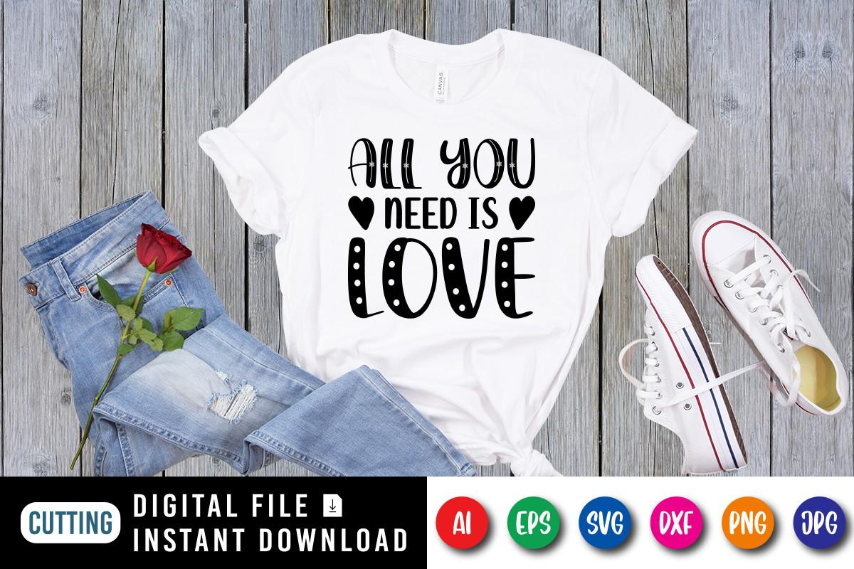 All You Need is Love Valentine Shirt SVG