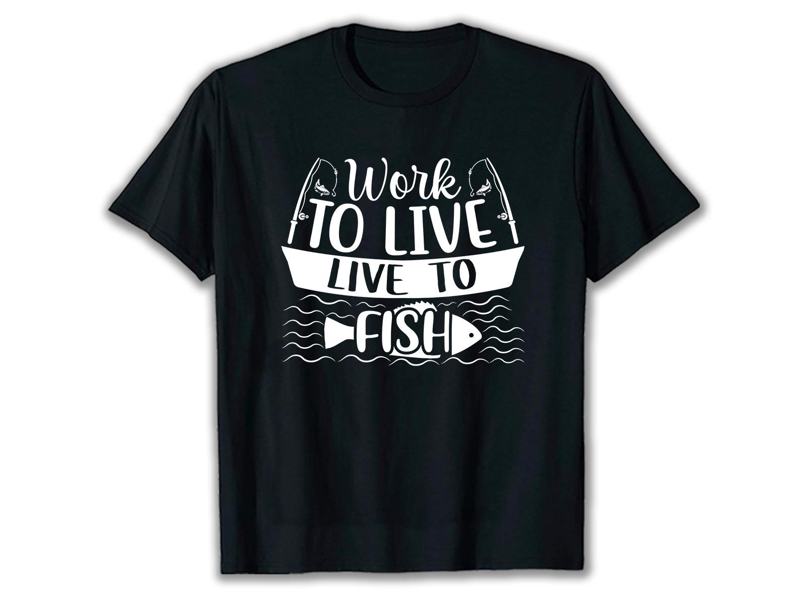 Work to Live  Fishing SVG T Shirt