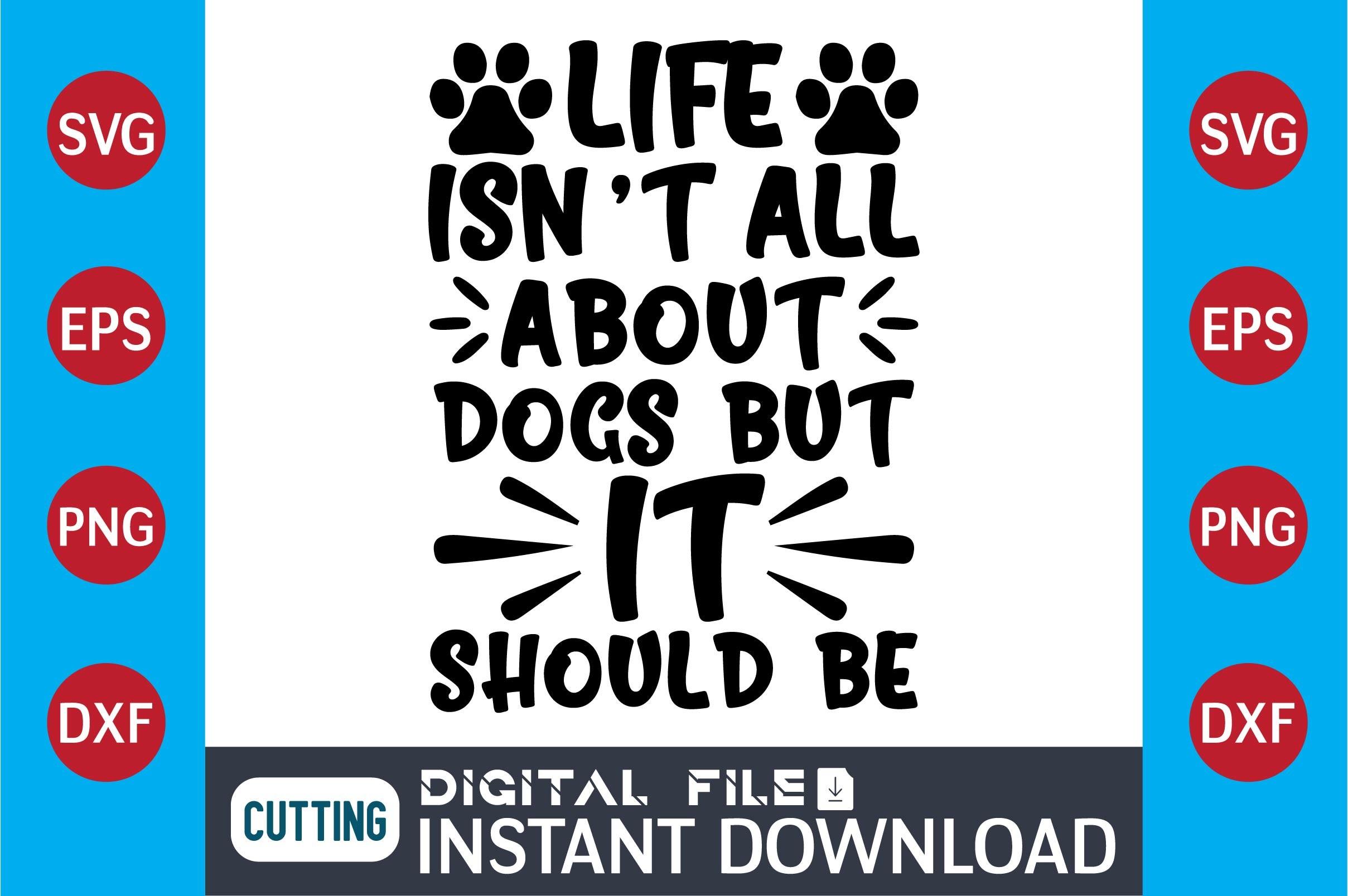 Dog SVG Design Life Isnt All About Dogs
