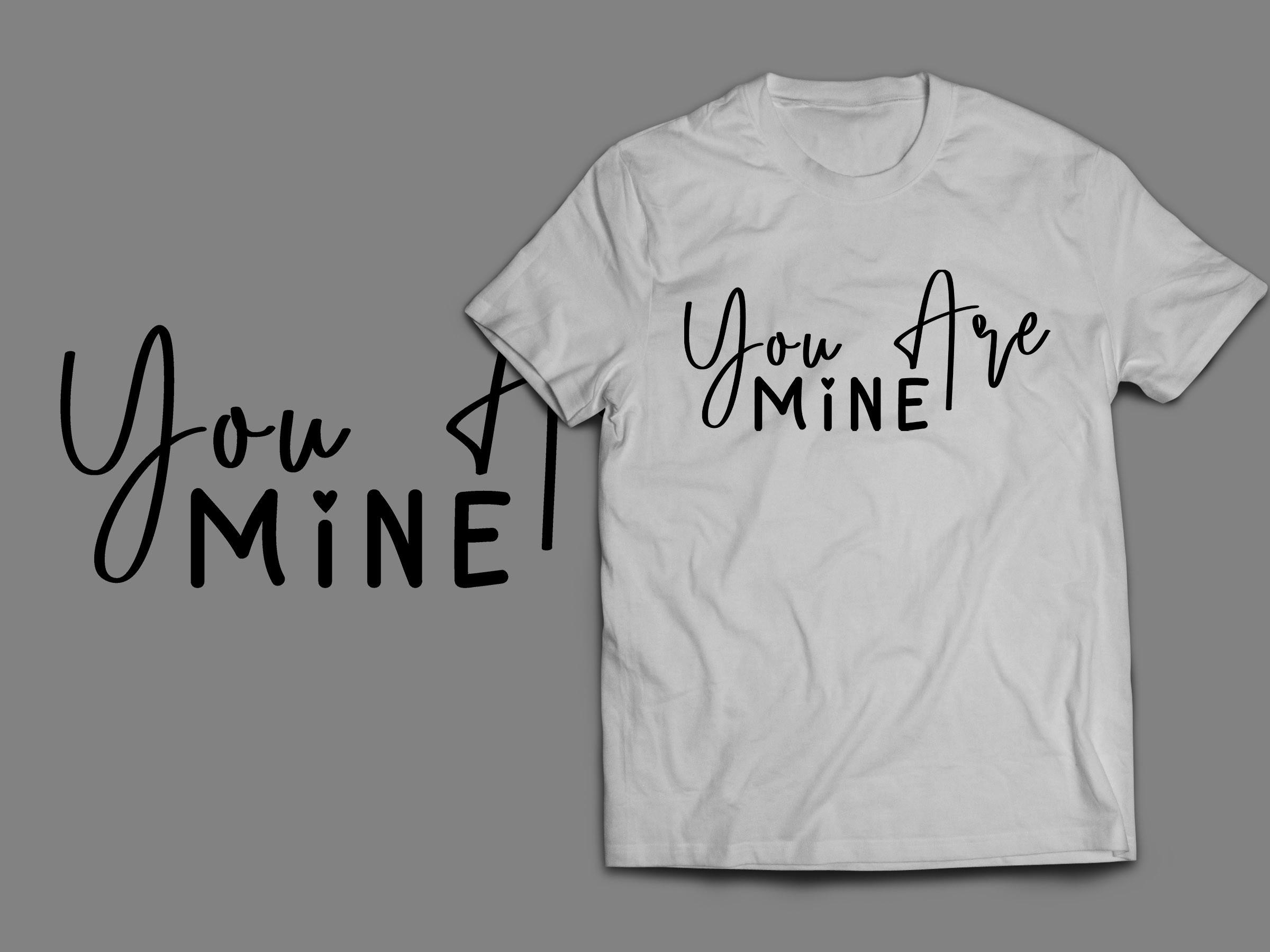 You Are Mine Tshirt Design