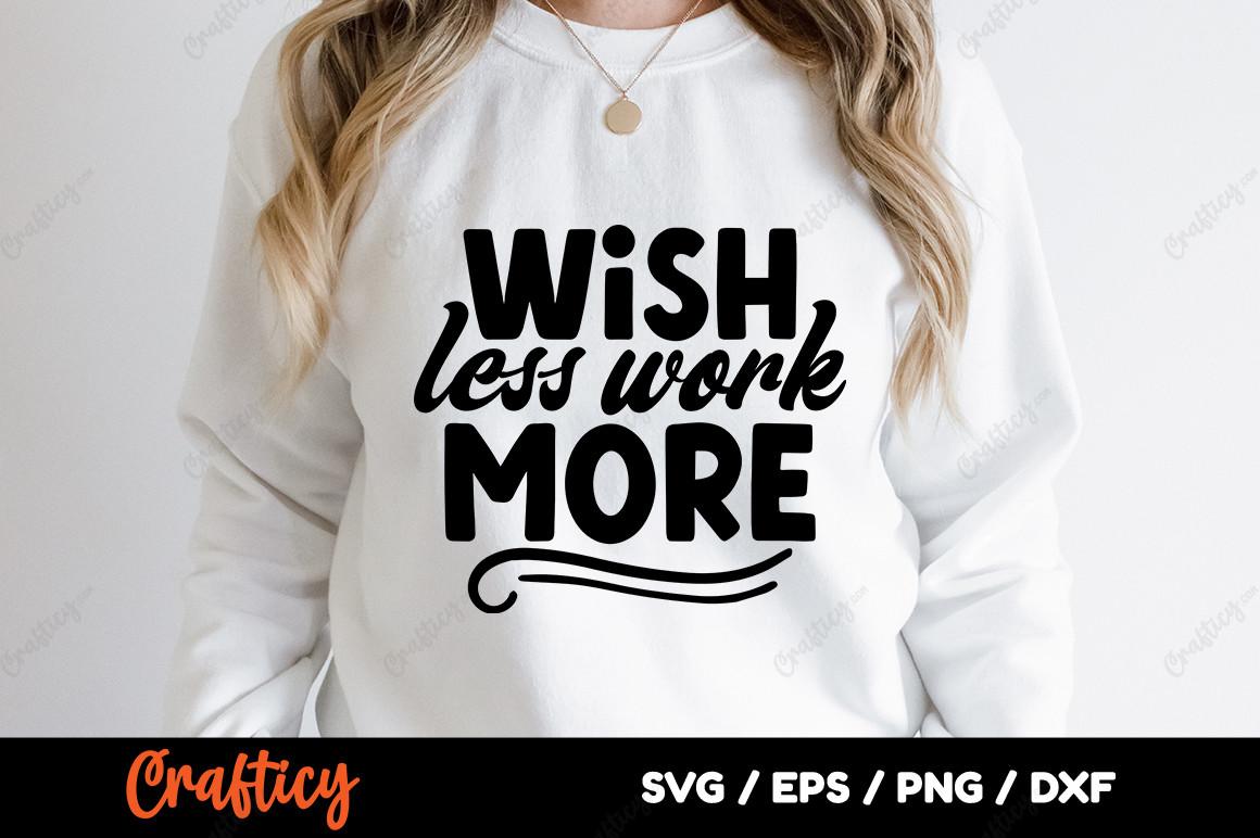 Wish Less Work More SVG