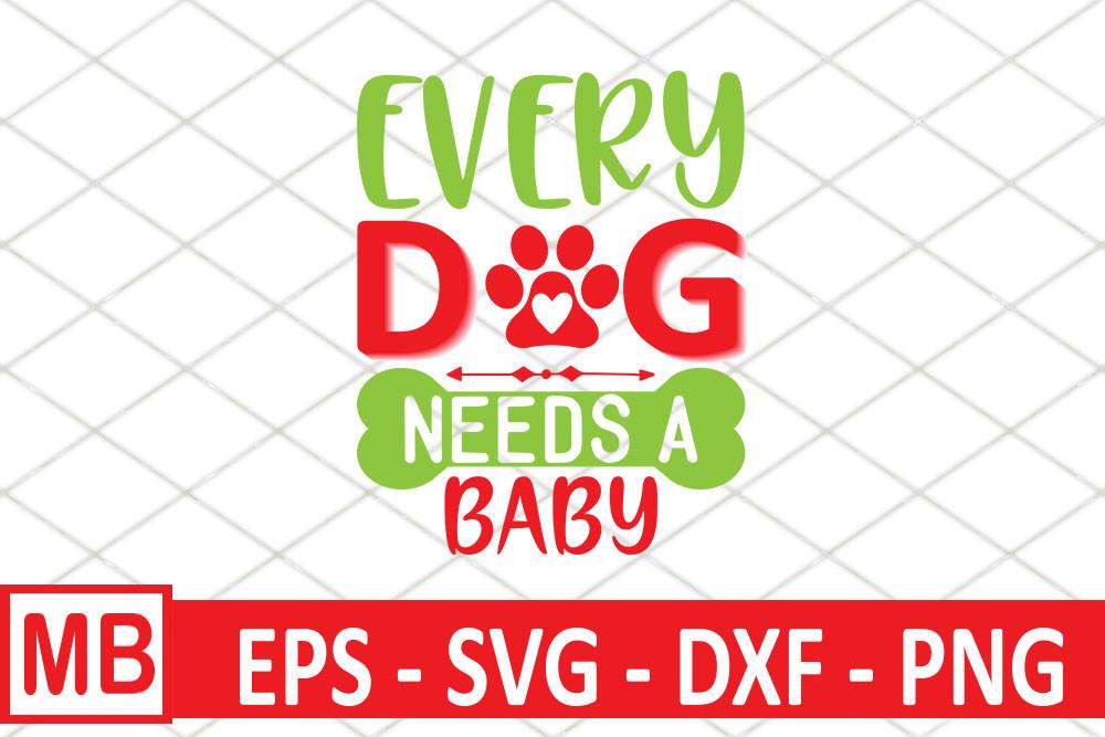 Dog Svg Design, EVERY DOGS NEED BABY