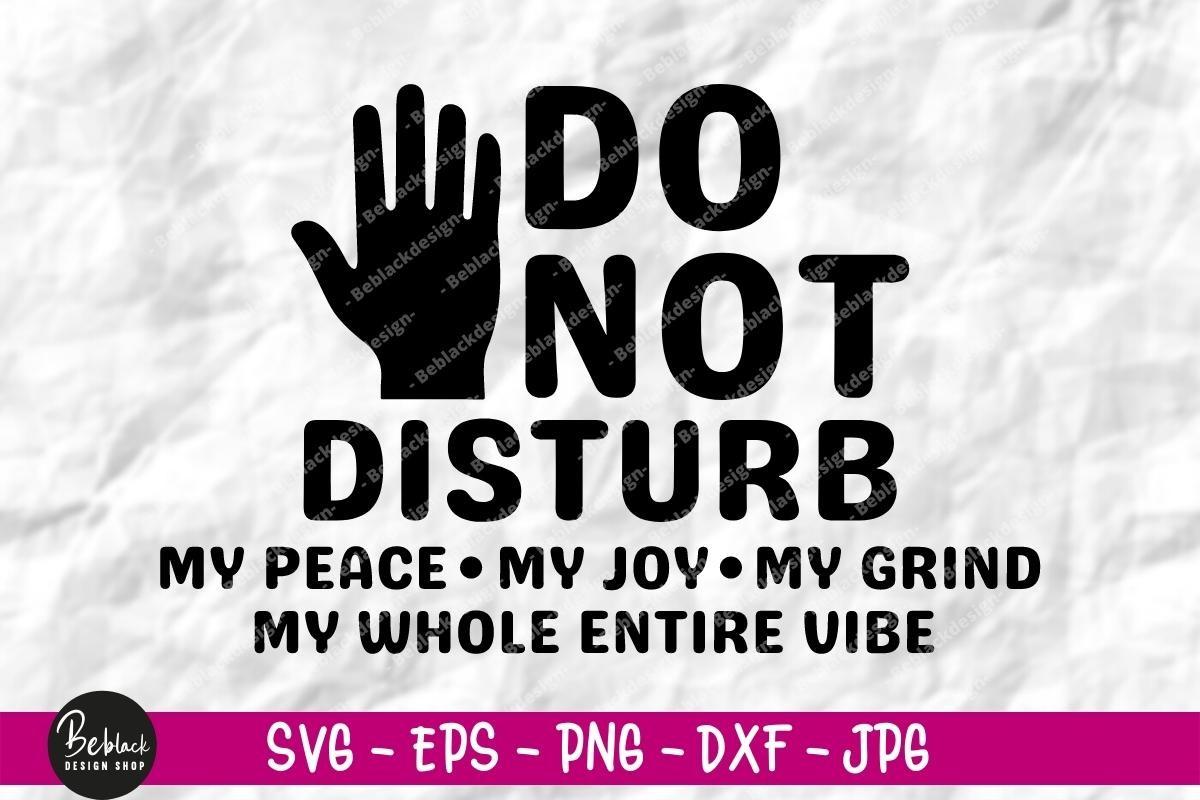 Do Not Disturb My Peace My Joy My Grind