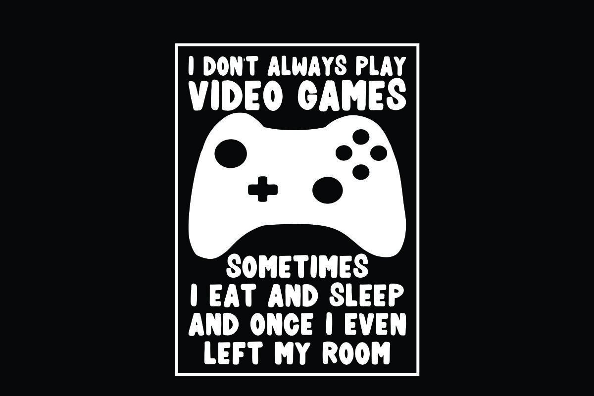 I Don't Always Play Video Games Sometime