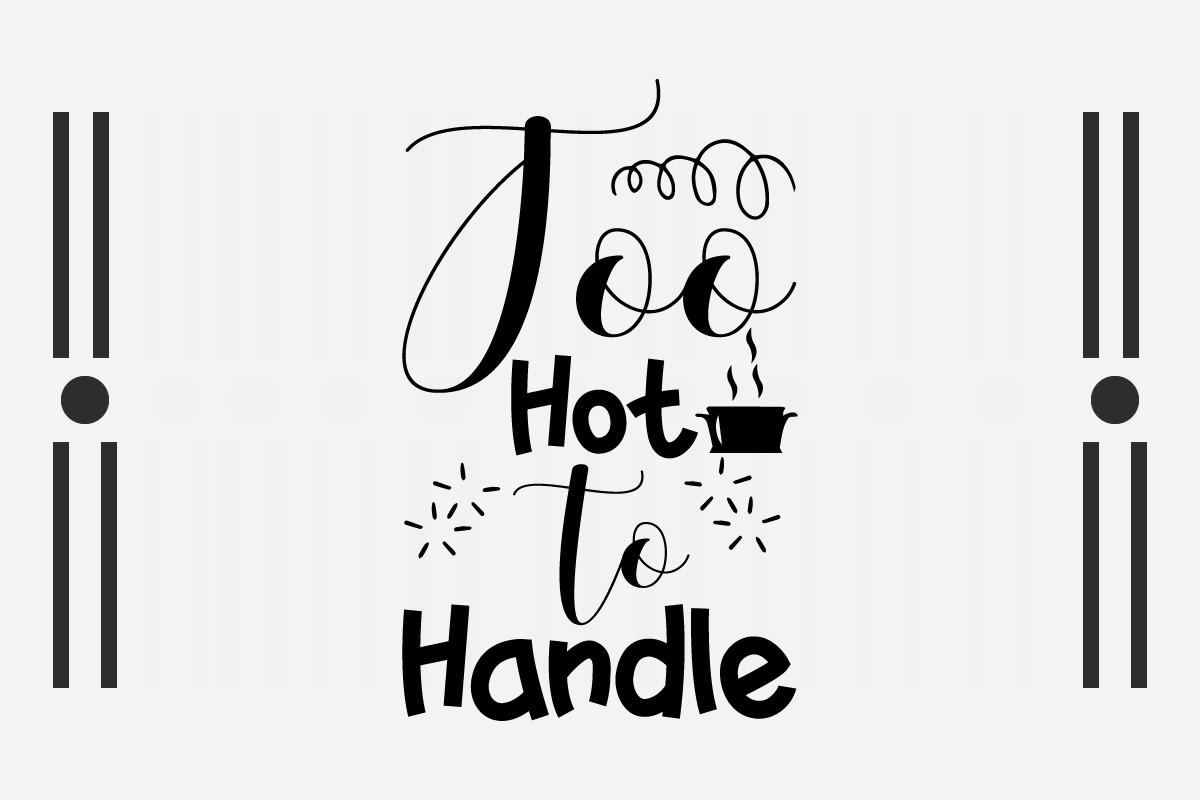 Too Hot to Handle SVG Funny Kitchen