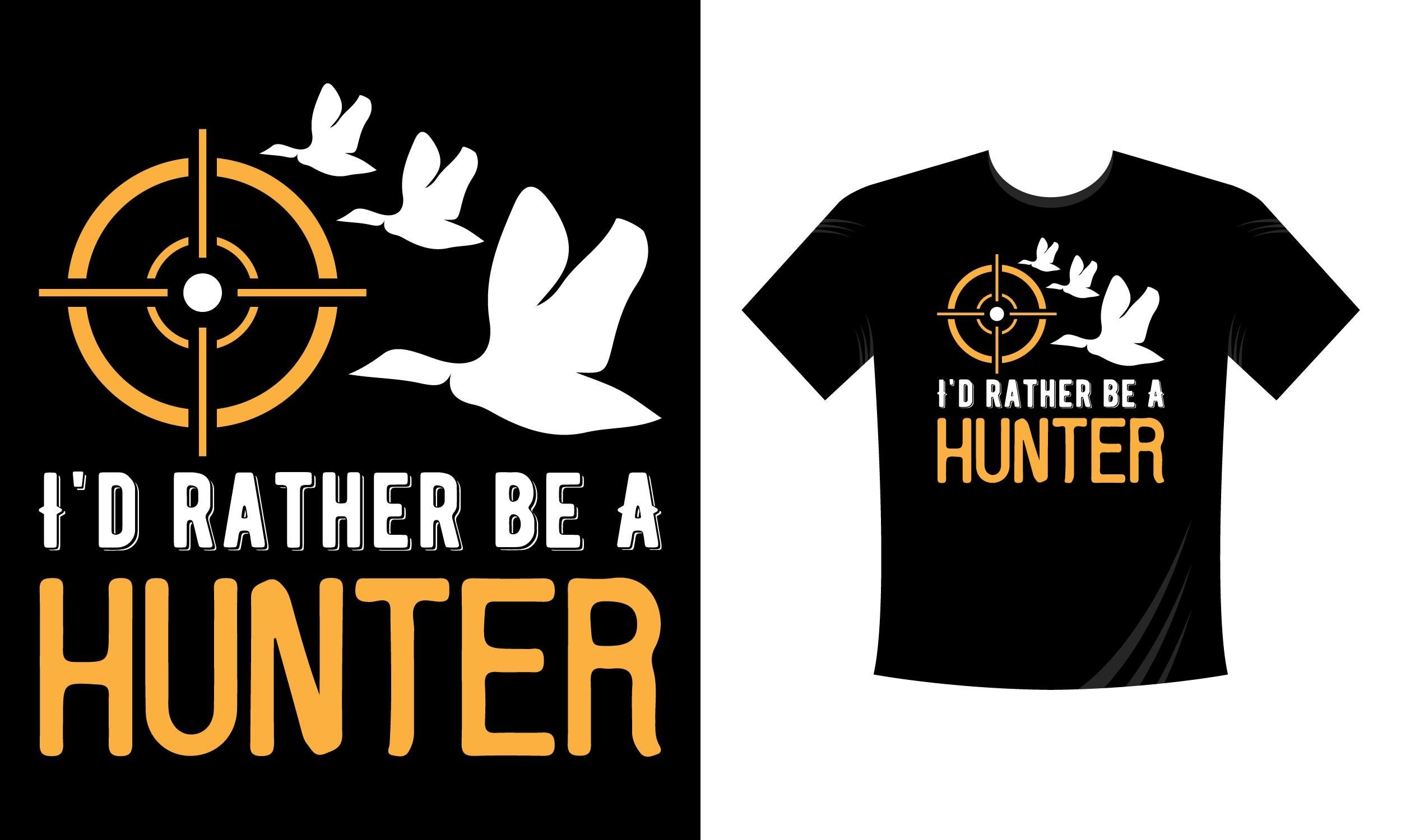 I'd Rather Be a Hunter. Hunting T-Shirt