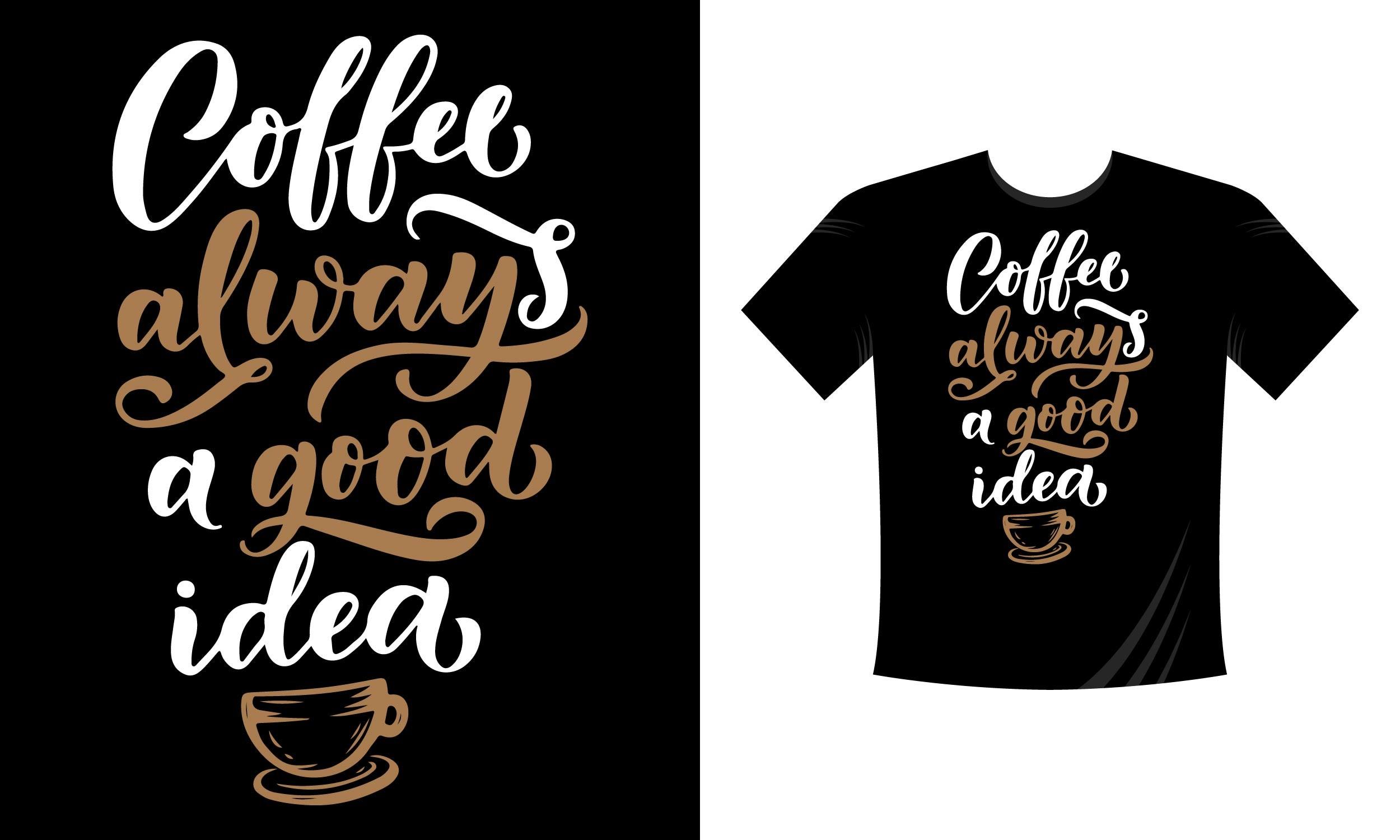 Coffee Always a Good Idea T-shirt Design