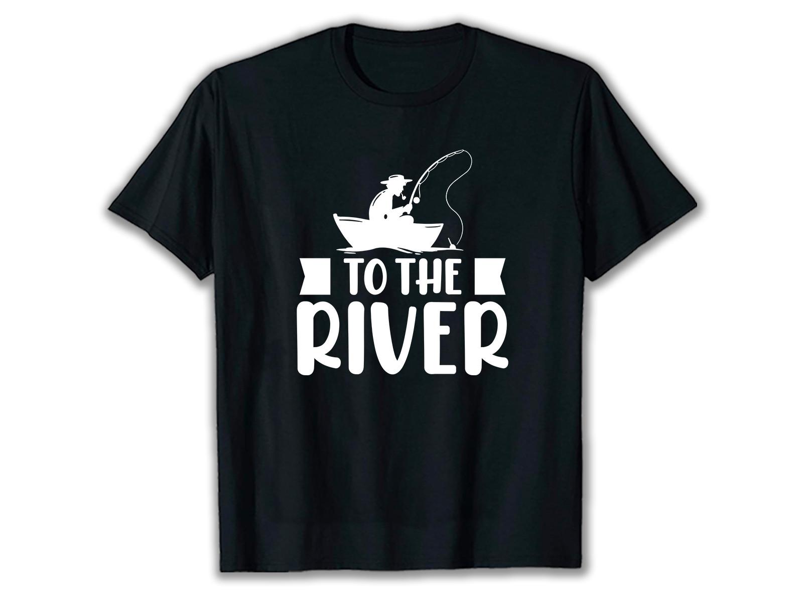 To the River Fishing SVG T Shirt