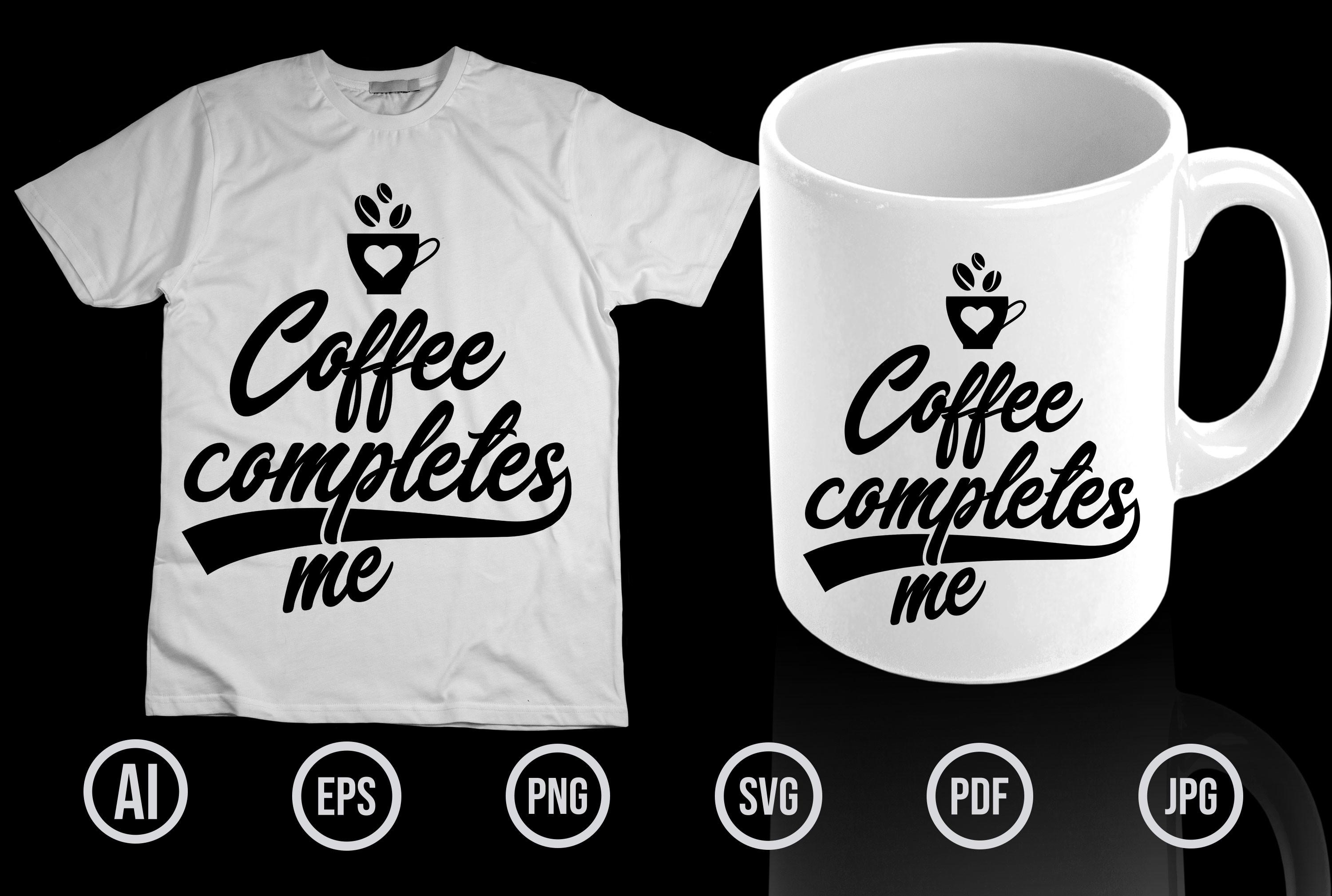 Coffee Completes Me T Shirt Design