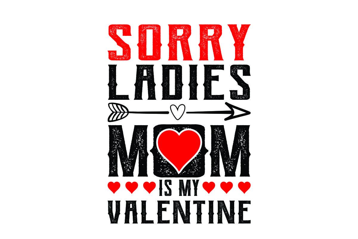 Sorry Ladies Mom is My Valentine