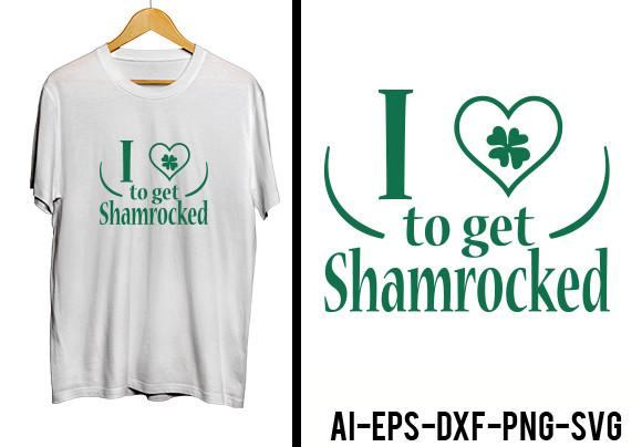 I to Get Shamrocked T-Shirt, Irish Day