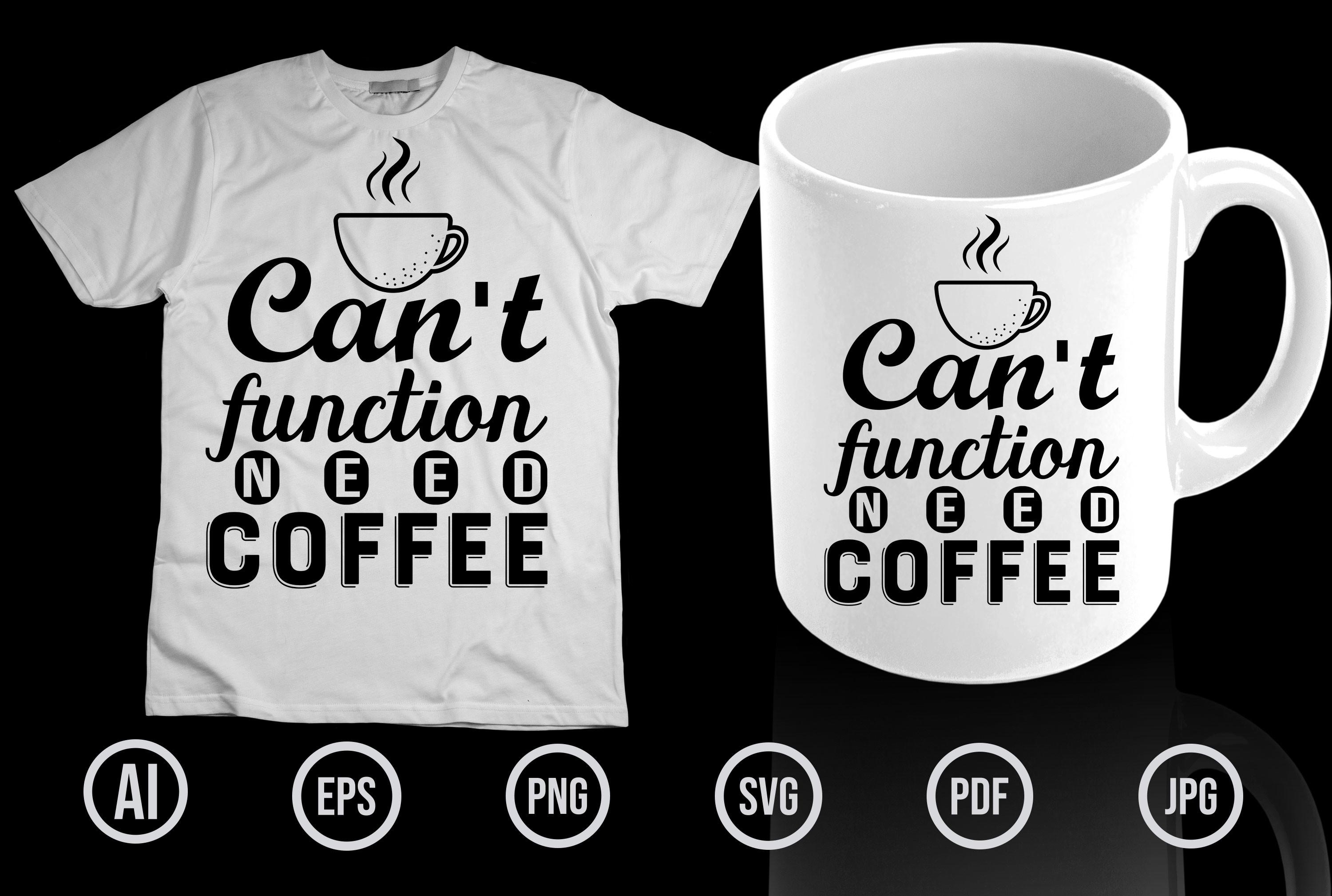 Can't Function Need Coffee T-shirt