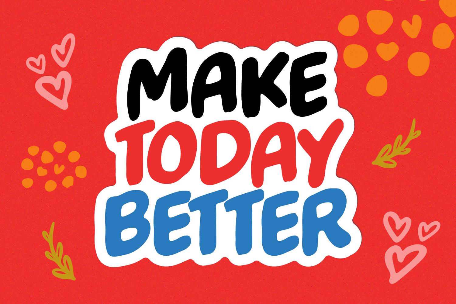Make Today Better Font