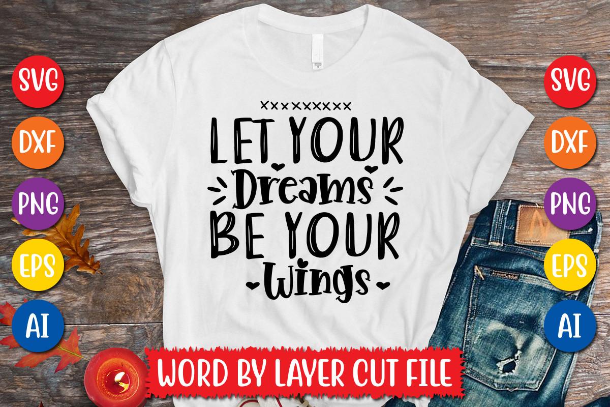 Let Your Dreams Be Your Wings Svg Design
