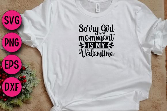Sorry Girl Momment is My Valentine