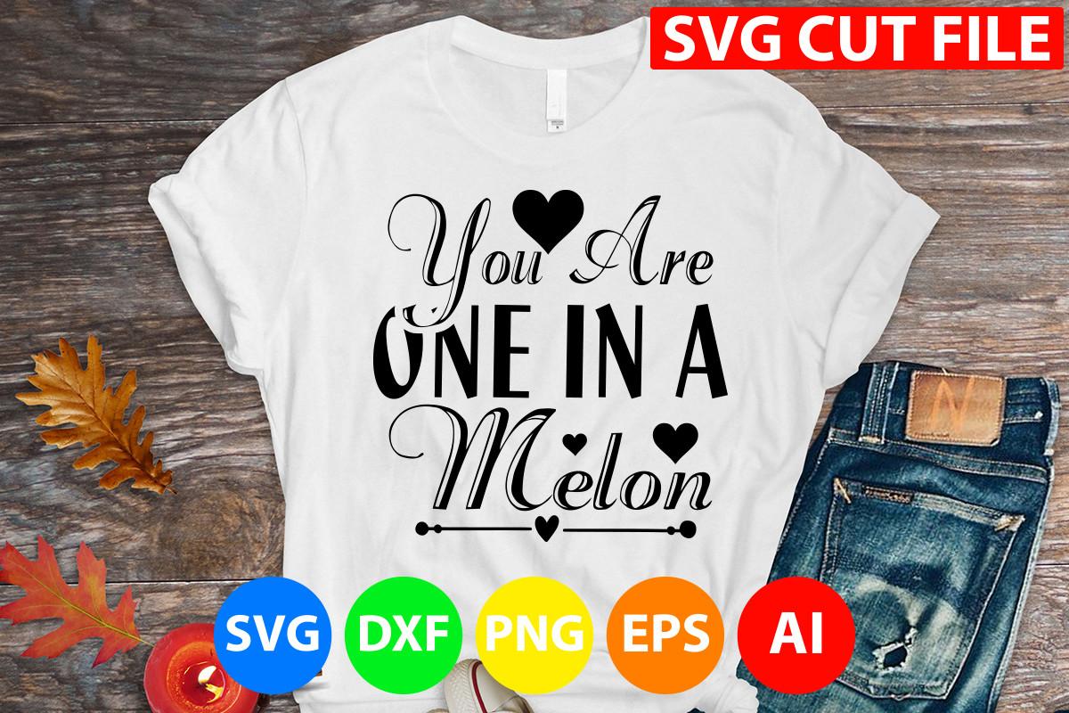 You Are One in a Melon Svg Cut File