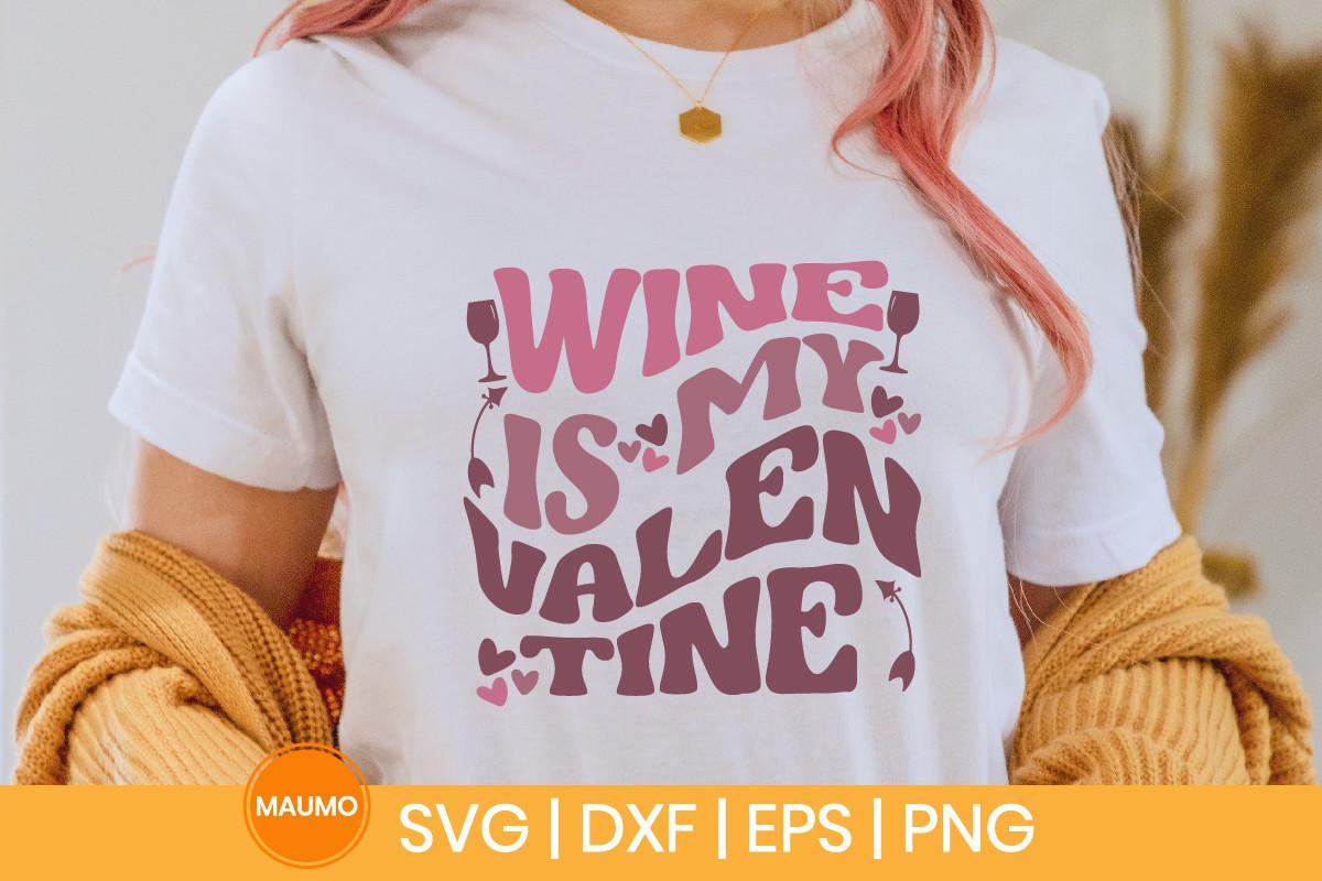 Wine is My Valentine Svg Quote