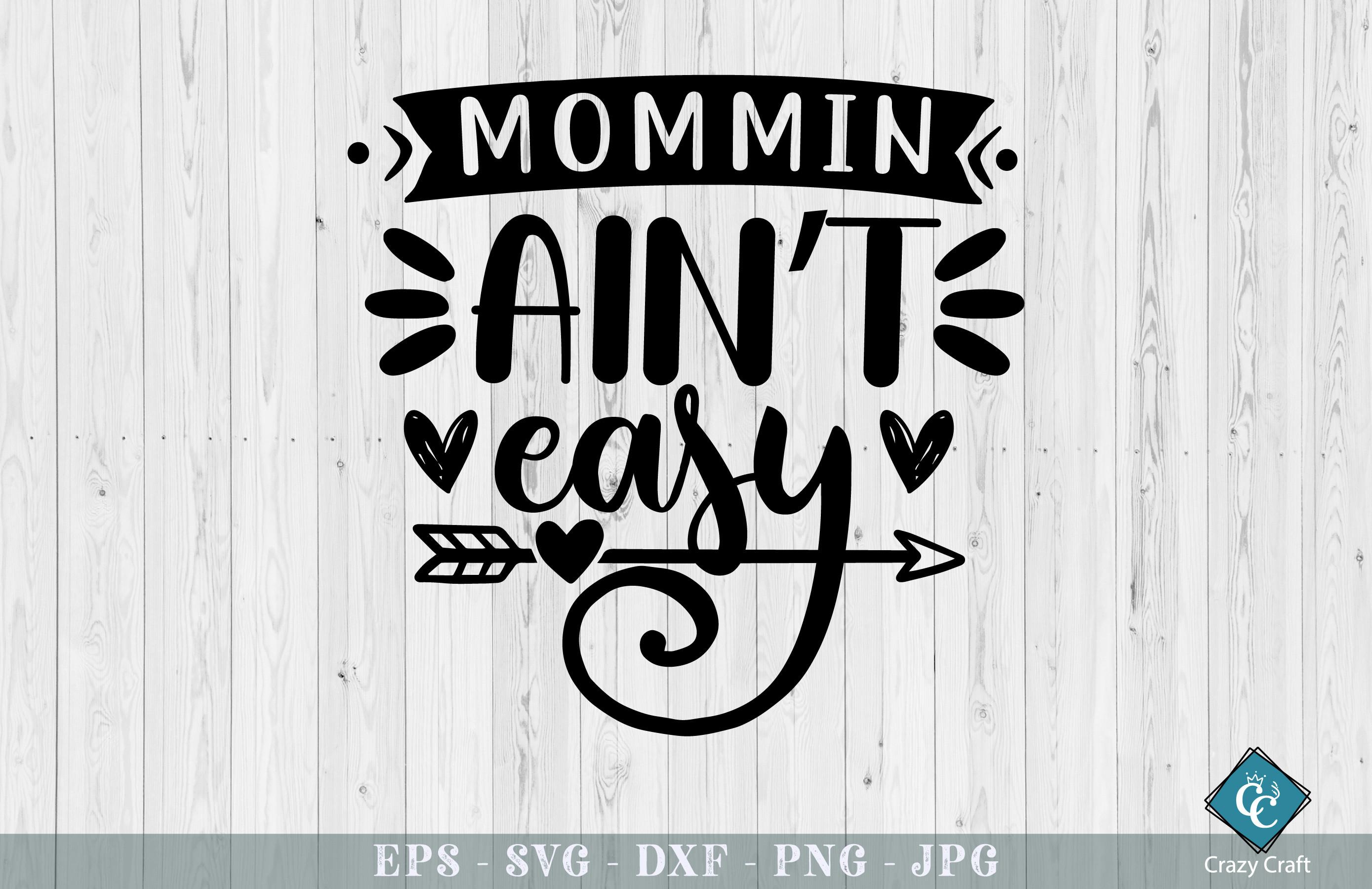 Mommin Ain't Easy. Mother’s Day Design.