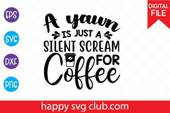 A Yawn is Just a Silent Scream for Coffe