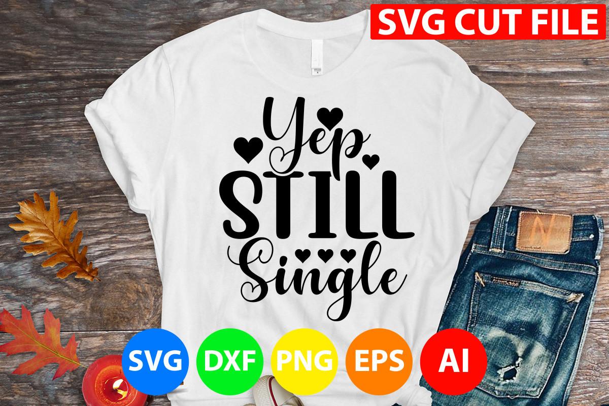 Yep Still Single Svg Cut File