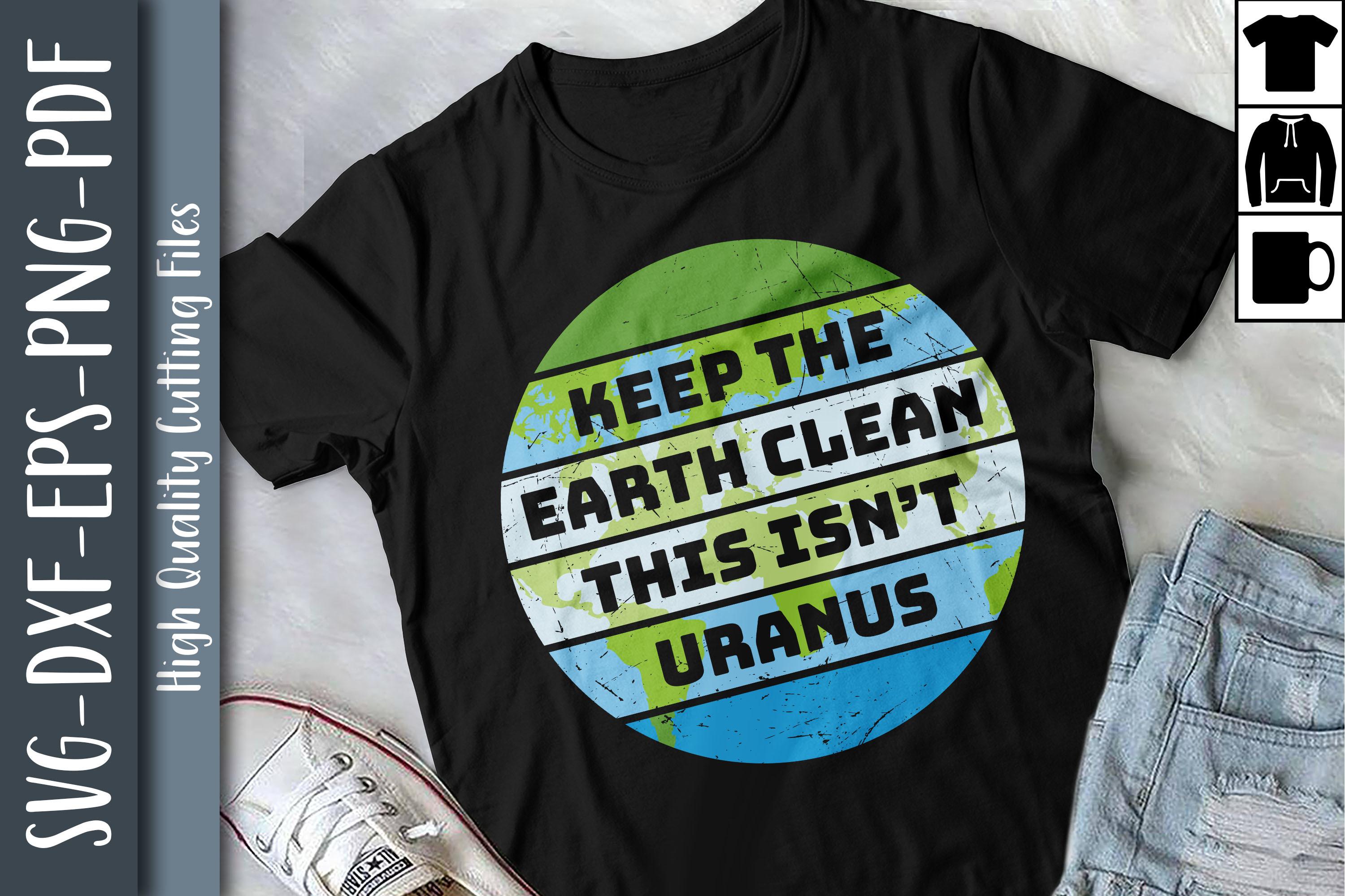 Keep the Earth Clean This Isn't Uranus