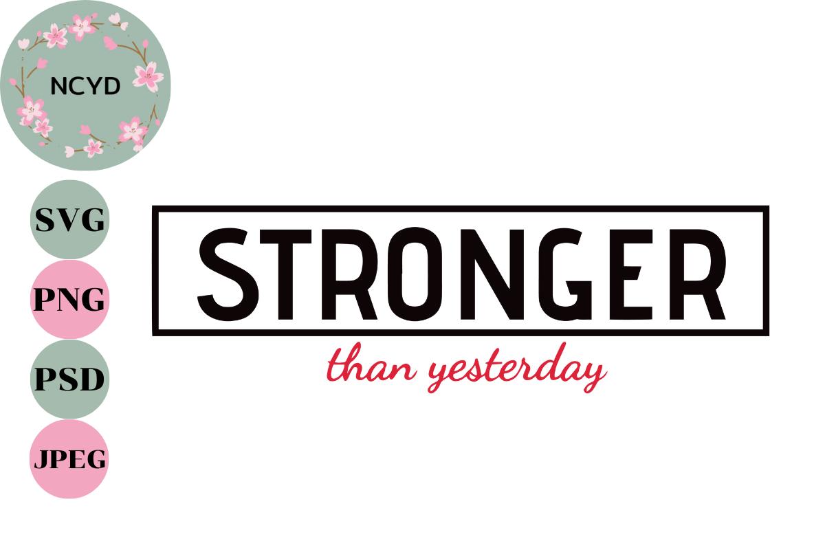 Stronger Than Yesterday Svg Png Dxf