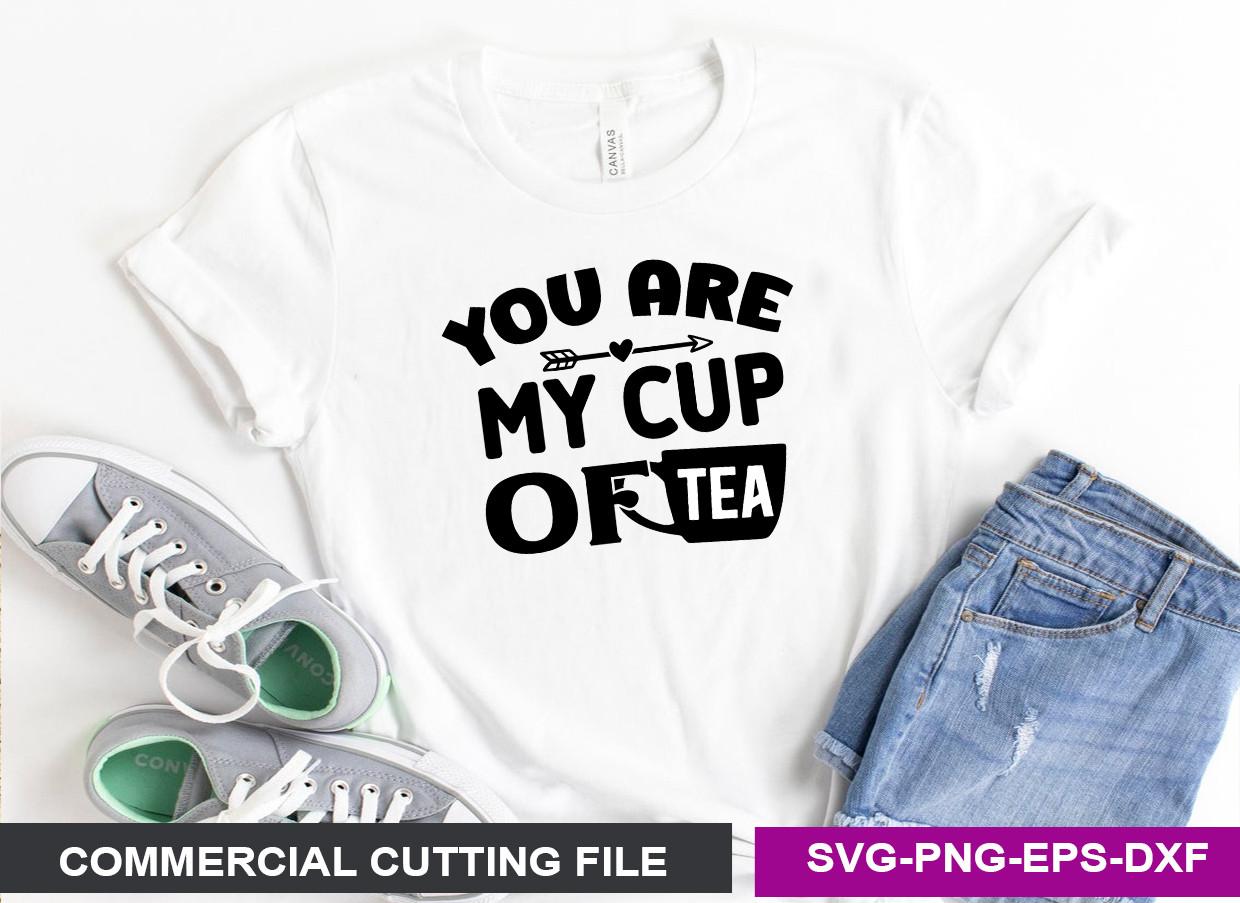 You Are My Cup of Tea SVG