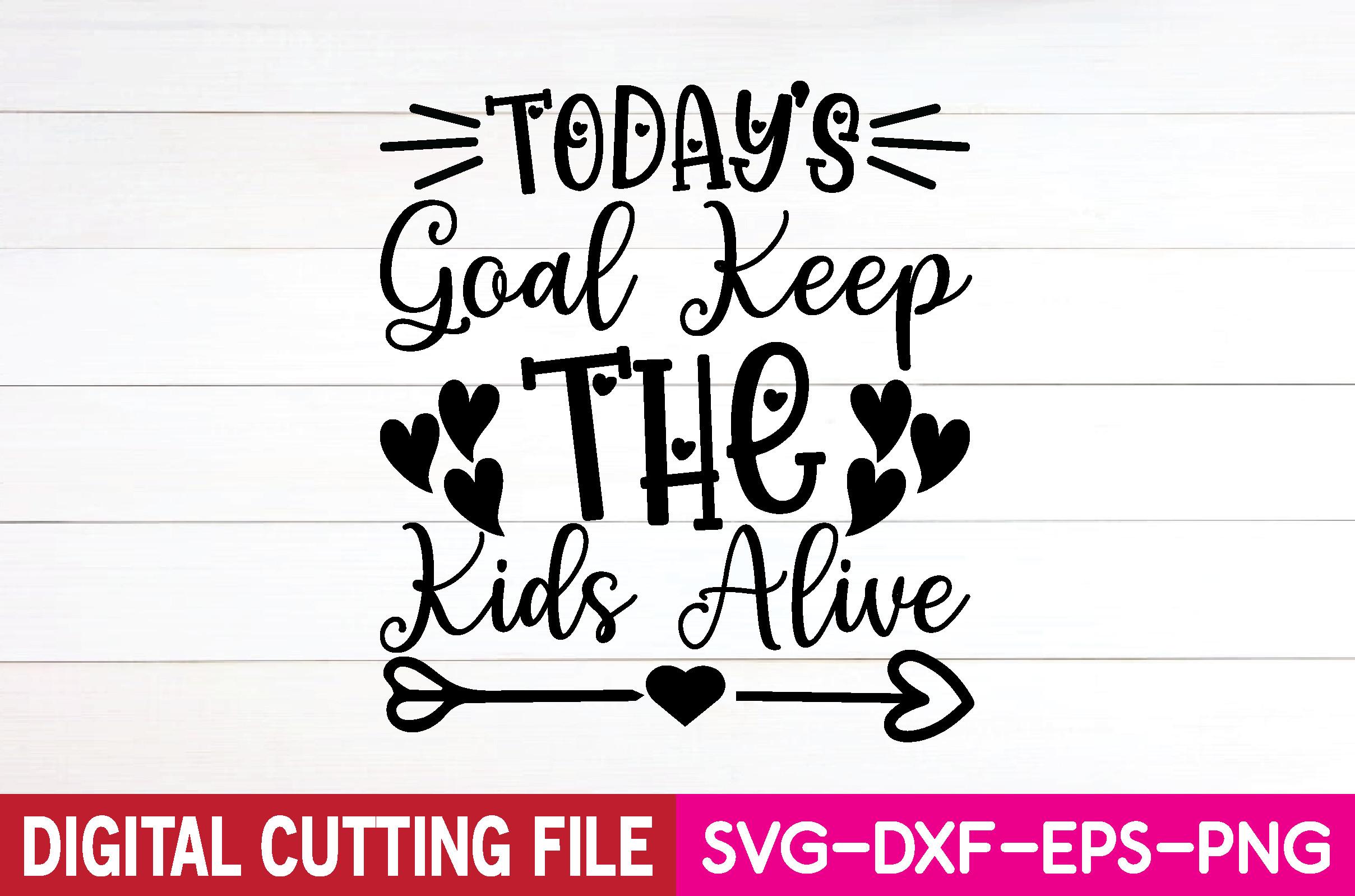 Today's Goal Keep the Kids Alive SVG