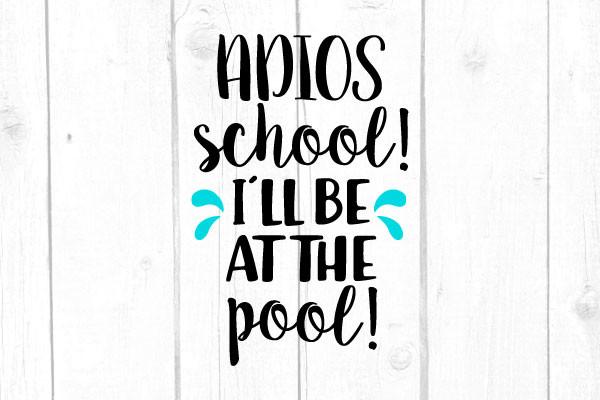 Adios School I’ll Be at the Pool Svg